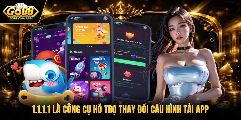 1.1.1.1 là công cụ hỗ trợ thay đổi cấu hình tải app