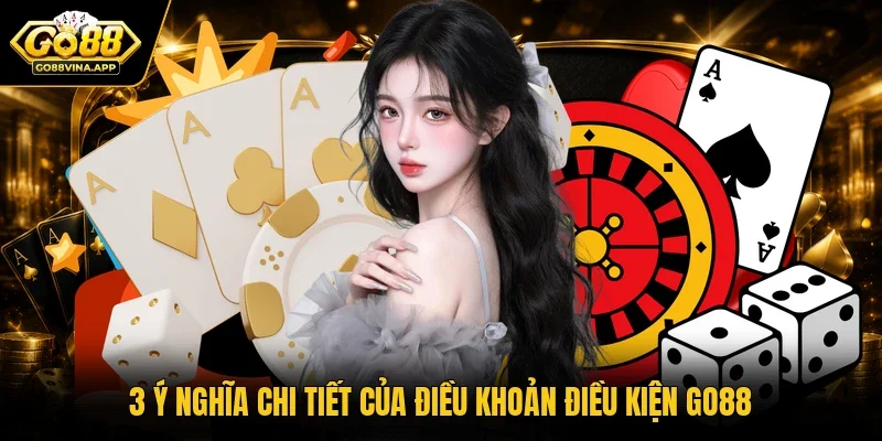 3 ý nghĩa chi tiết của điều khoản điều kiện Go88