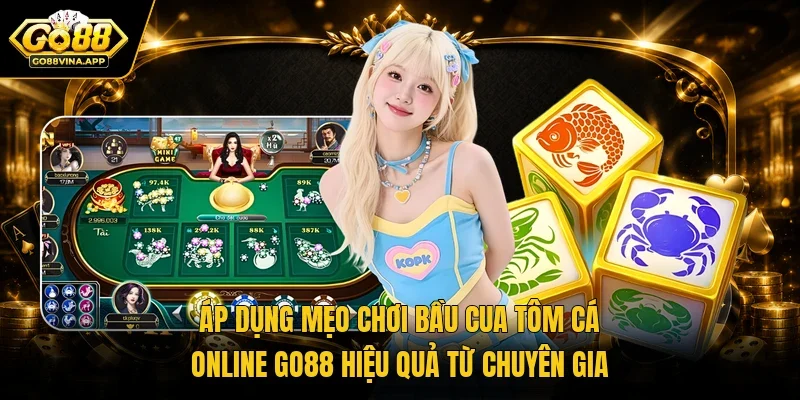 Áp dụng mẹo chơi bầu cua tôm cá online GO88 hiệu quả từ chuyên gia 
