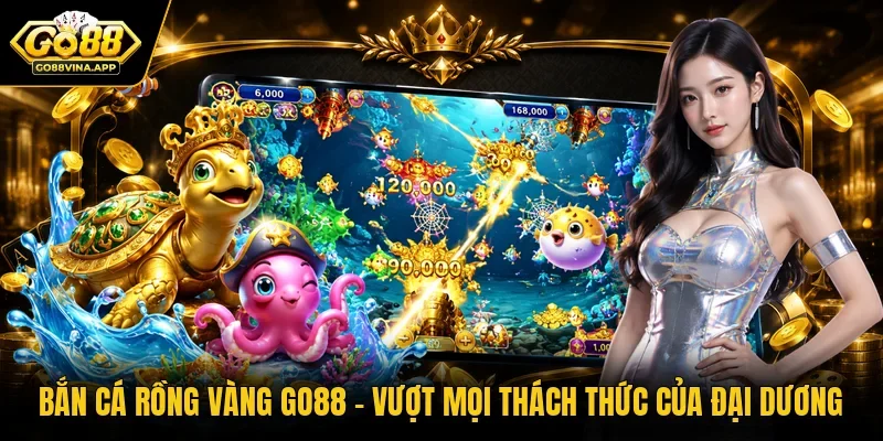 Bắn cá rồng vàng Go88