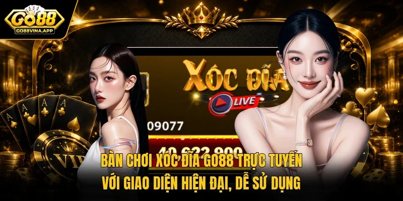Bàn chơi Xóc đĩa GO88 trực tuyến với giao diện hiện đại, dễ sử dụng 