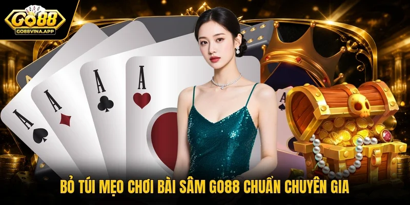 “Bỏ túi” mẹo chơi bài Sâm GO88 chuẩn chuyên gia