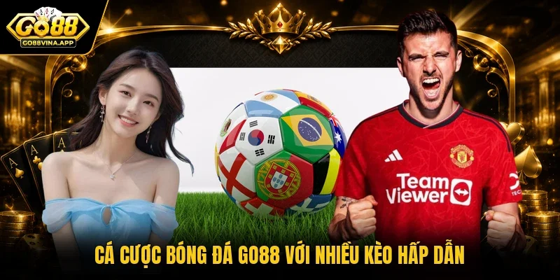 Cá cược bóng đá GO88 với nhiều kèo hấp dẫn