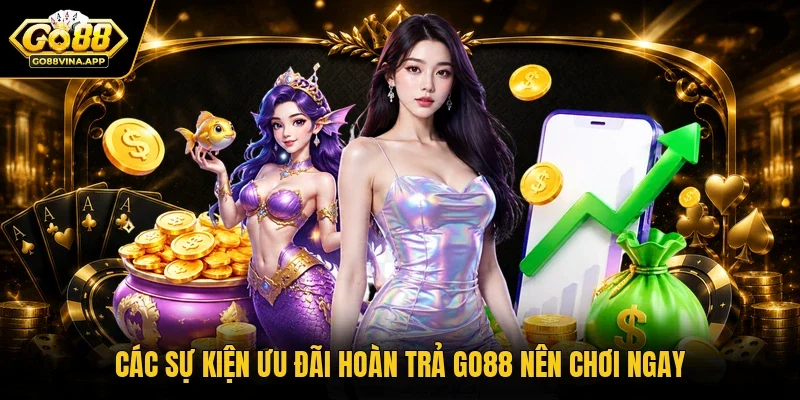 Các sự kiện ưu đãi hoàn trả GO88 nên chơi ngay