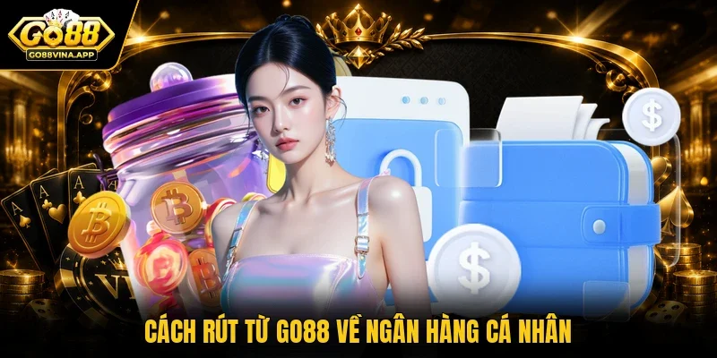 Cách rút từ Go88 về ngân hàng cá nhân
