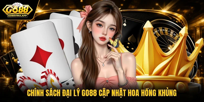 Chính sách đại lý Go88 cập nhật hoa hồng khủng