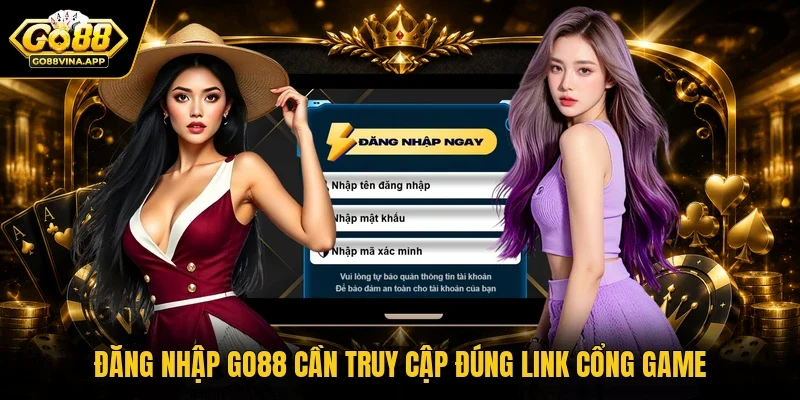Đăng nhập Go88 cần truy cập đúng link cổng game