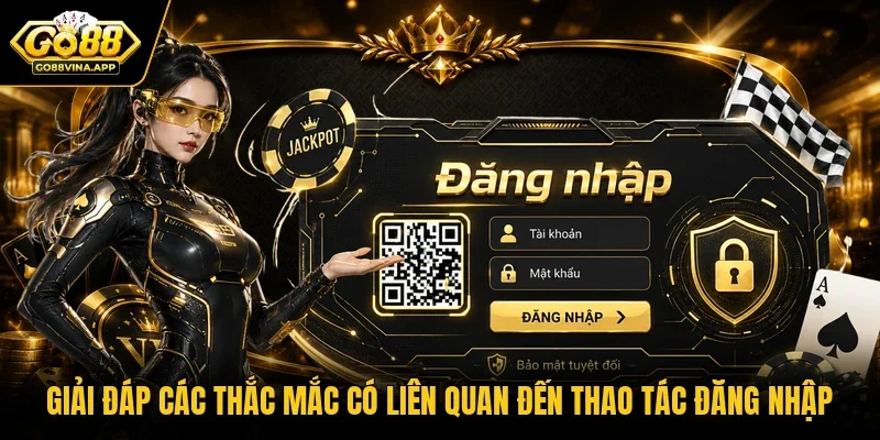 Giải đáp các thắc mắc có liên quan đến thao tác đăng nhập