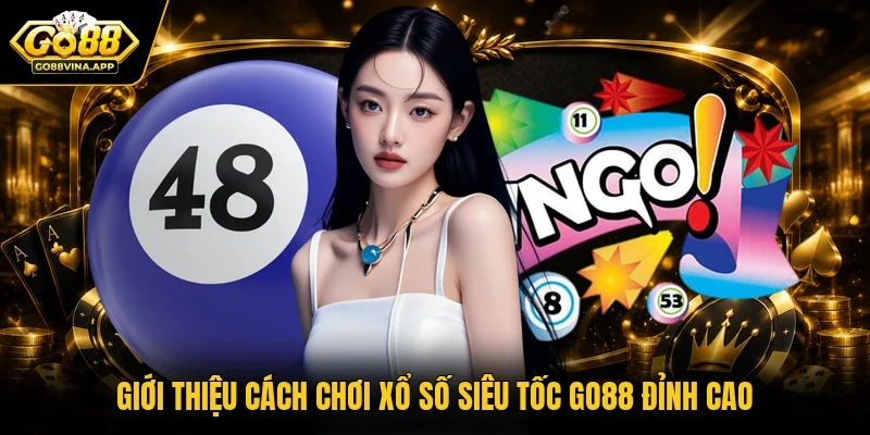 Giới thiệu cách chơi xổ số siêu tốc Go88 đỉnh cao