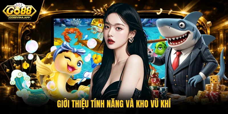 Giới thiệu tính năng và kho vũ khí