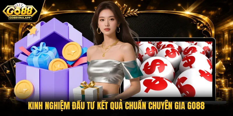 Kinh nghiệm đầu tư kết quả chuẩn chuyên gia Go88