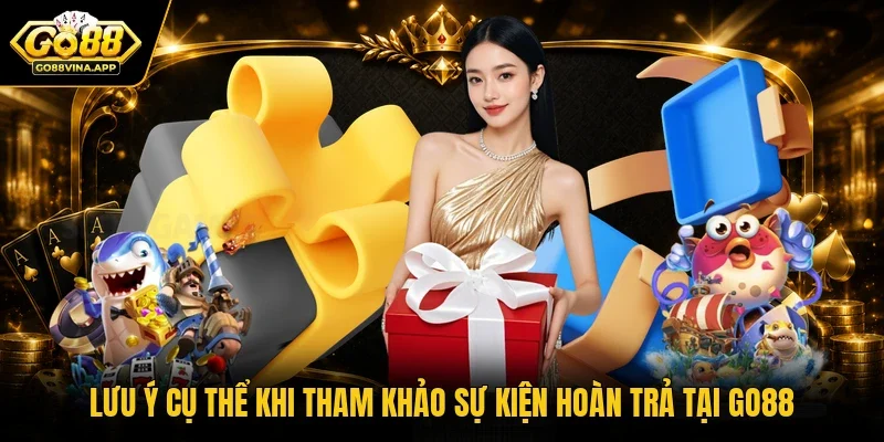 Lưu ý cụ thể khi tham khảo sự kiện hoàn trả tại GO88