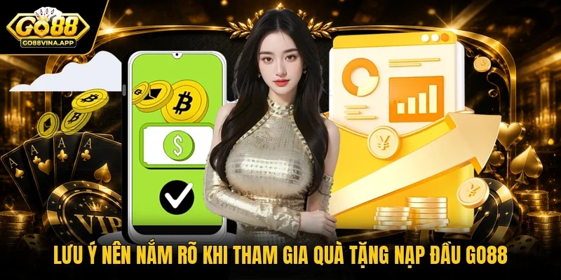 Lưu ý nên nắm rõ khi tham gia quà tặng nạp đầu GO88