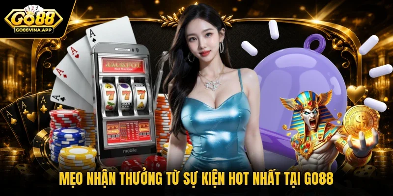 Mẹo nhận thưởng từ sự kiện hot nhất tại GO88