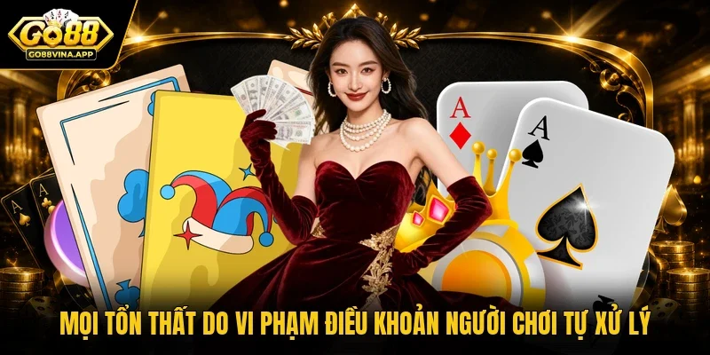 Mọi tổn thất do vi phạm điều khoản người chơi tự xử lý