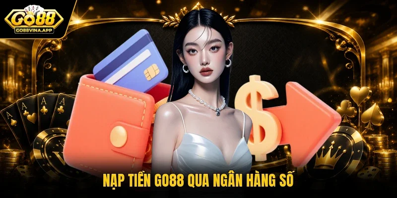 Nạp tiền Go88 qua ngân hàng số