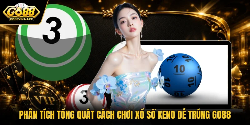 Cách chơi xổ số Keno dễ trúng​ Go88