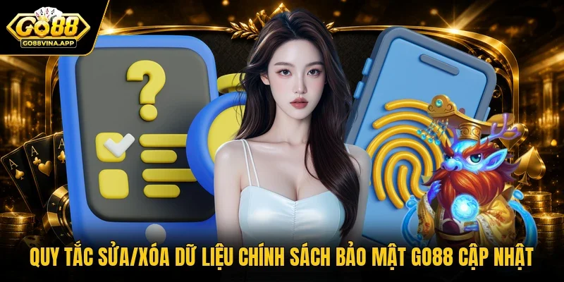 Quy tắc sửa/xóa dữ liệu chính sách bảo mật Go88 cập nhật