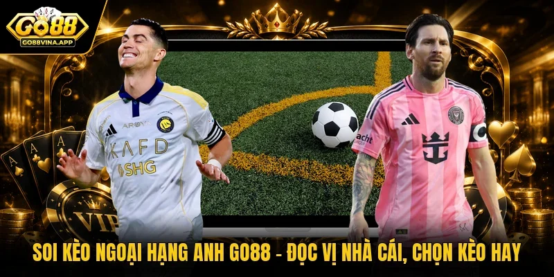 Soi kèo Ngoại hạng Anh GO88