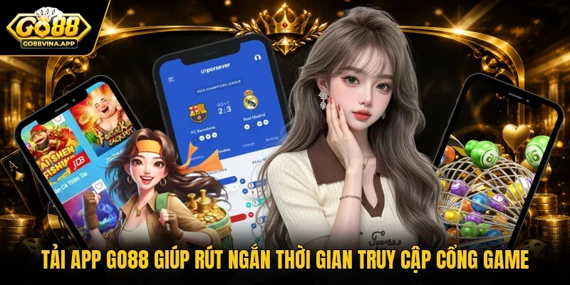 Tải app Go88 giúp rút ngắn thời gian truy cập cổng game