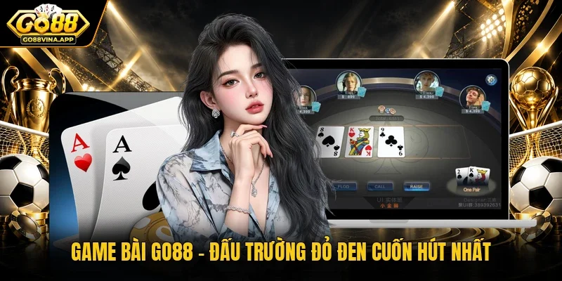 Game bài Go88 – Đấu trường đỏ đen cuốn hút nhất