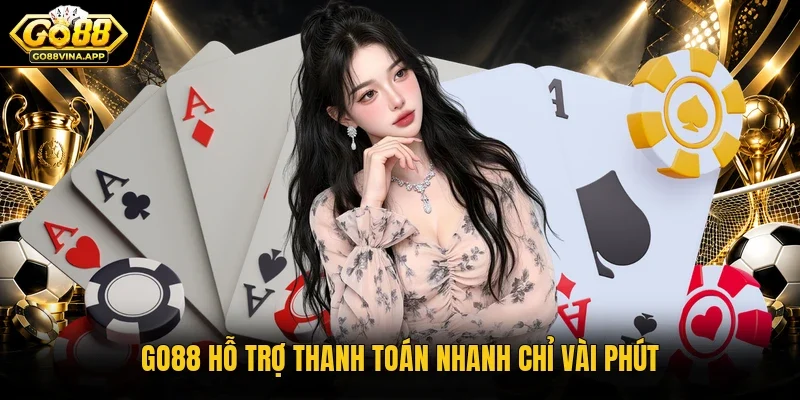 Go88 hỗ trợ thanh toán nhanh chỉ vài phút