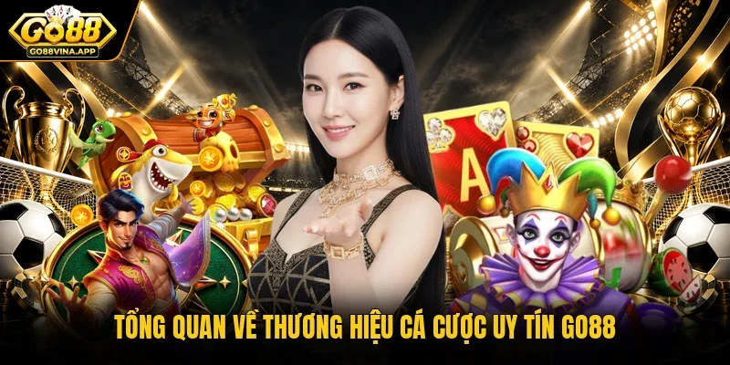 Tổng quan về thương hiệu cá cược uy tín Go88